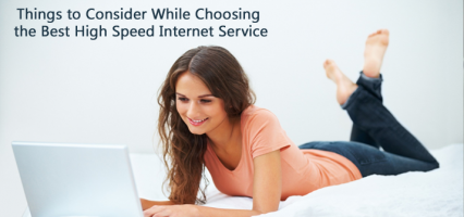 Things to Consider While Choosing the Best High Speed Internet Service