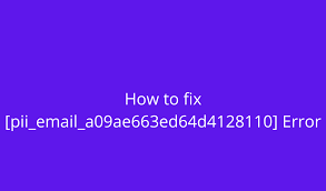 How to Fix [pii_email_a09ae663ed64d4128110]