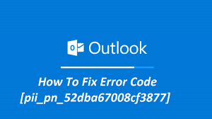 How to Fix [pii_pn_52dba67008cf3877] Error Code in Mail?