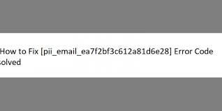 [Pii_email_ea7f2bf3c612a81d6e28] – Error Code Solved