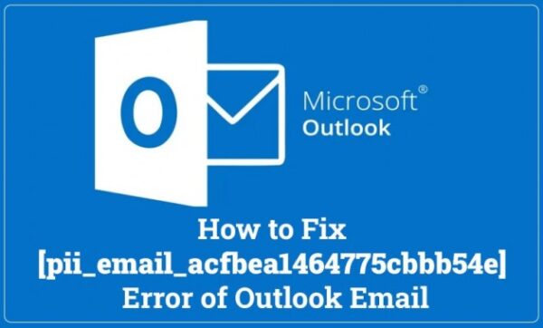 How to solve [pii_email_acfbea1464775cbbb54e] error?