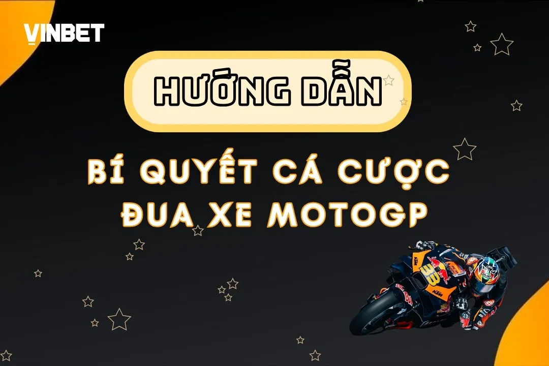 Bí quyết cá cược đua xe MotoGP thắng lớn từ các chuyên gia Vinbet