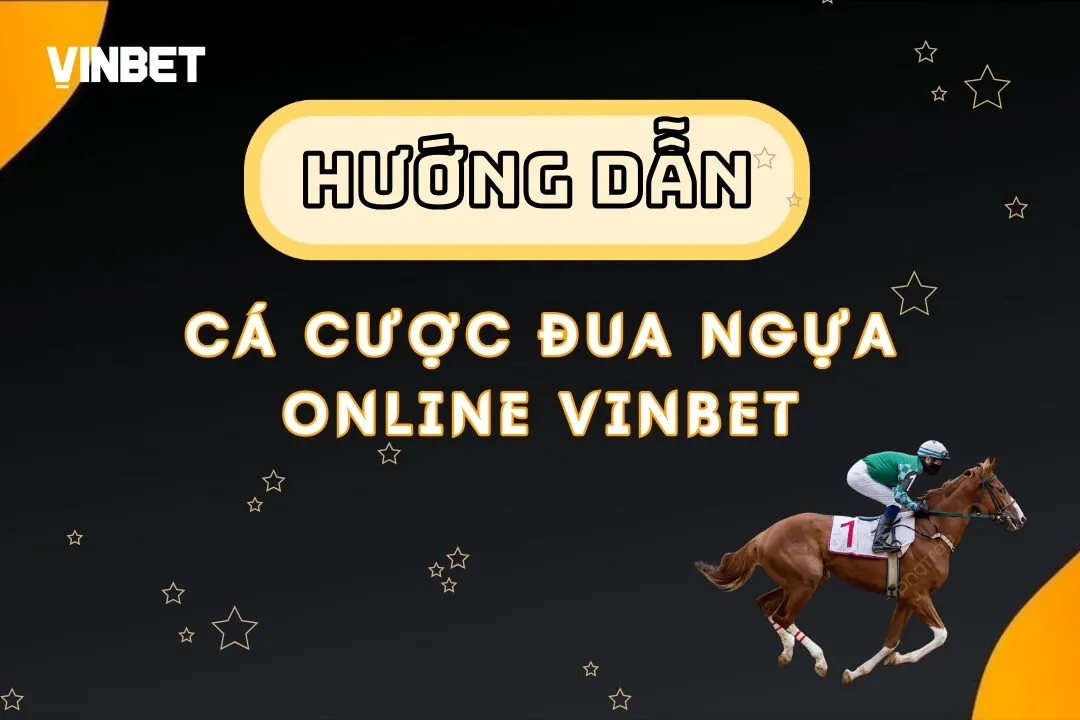 Cá Cược Đua Ngựa Online Vinbet - Hướng Dẫn Từ A - Z