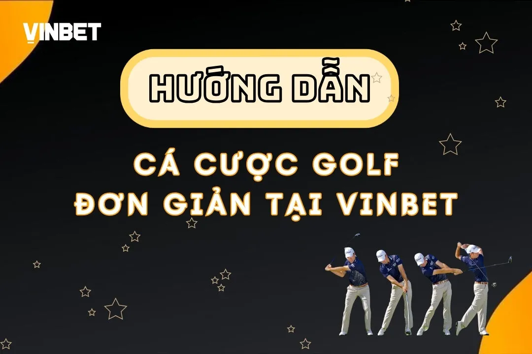 Cá Cược Golf Online – Hướng Dẫn Đặt Cược Đơn Giản Tại Vinbet