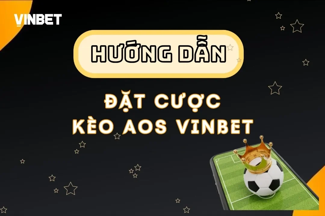 Kèo AOS Vinbet - Bí Quyết Thắng Lớn