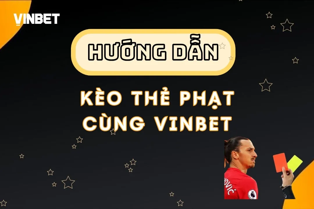 Kèo Thẻ Phạt là gì? Cách chơi và thắng lớn tại Vinbet