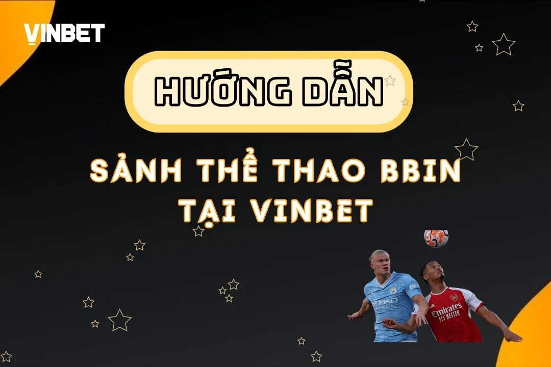 Sảnh Thể Thao BBIN Vinbet – Địa Chỉ Uy Tín Cho Cược Thủ